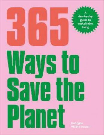 365 Ways To Save The Planet by Georgina Wilson-Powell