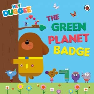 Hey Duggee: The Green Planet Badge by Hey Duggee