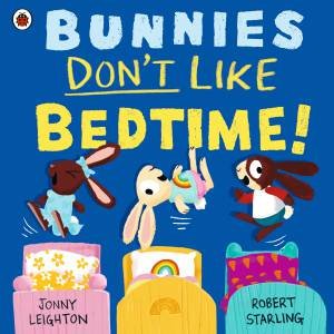 Bunnies Don't Like Bedtime! by Jonny;Starling, Robert Leighton