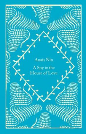 Little Clothbound Classics: A Spy In The House Of Love by Anais Nin