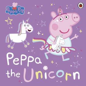 Peppa Pig: Peppa The Unicorn by Peppa Pig