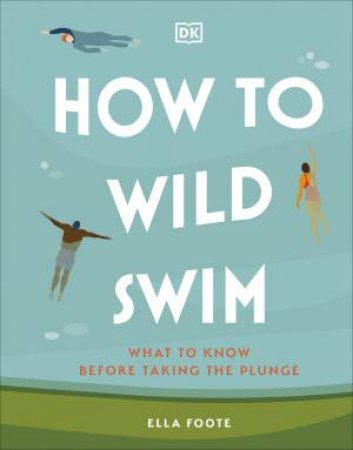 How to Wild Swim by Ella Foote