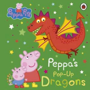 Peppa Pig: Peppa's Pop-Up Dragons by Various