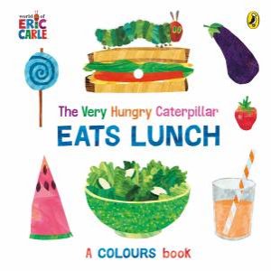 The Very Hungry Caterpillar Eats Lunch by Eric Carle