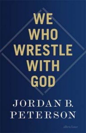 We Who Wrestle With God by Jordan B. Peterson