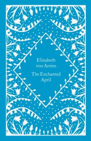 Little Clothbound Classics: The Enchanted April by Elizabeth Von Arnim