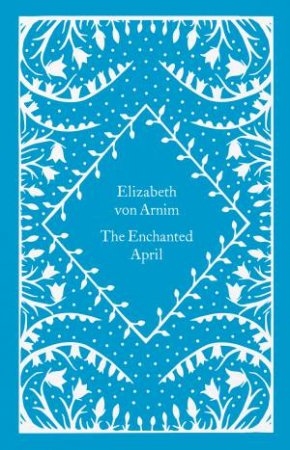 Little Clothbound Classics: The Enchanted April by Elizabeth Von Arnim