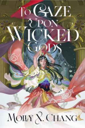 To Gaze Upon Wicked Gods by Molly X. Chang