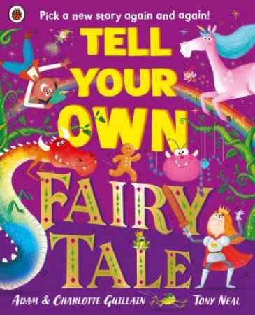 Tell Your Own Fairy Tale by Adam Guillain and Charlotte Guillain & Tony Neal