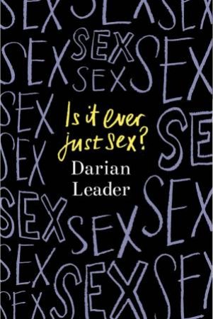 Is It Ever Just Sex? by Darian Leader