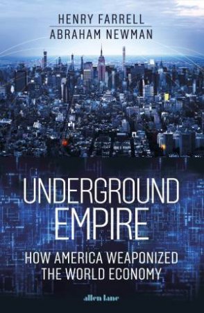 Underground Empire by Henry Farrell & Abraham Newman