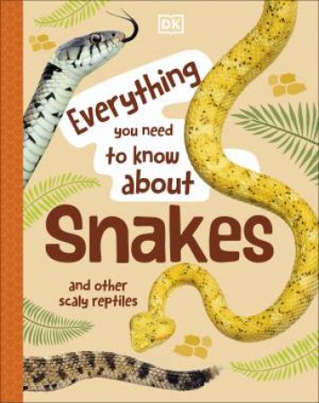 Everything You Need to Know About Snakes by DK