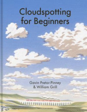 Cloudspotting For Beginners by Gavin Pretor-Pinney & William Grill