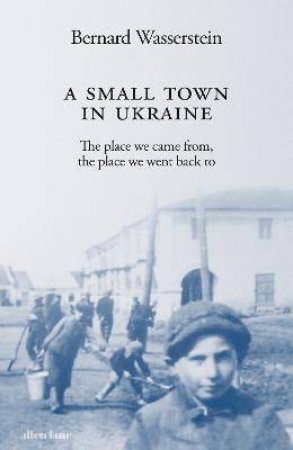 A Small Town In Ukraine by Bernard Wasserstein