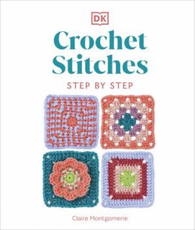 Crochet Stitches Step-By-Step by Claire Montgomerie