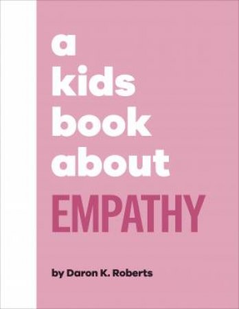 A Kids Book About Empathy by Daron K. Roberts