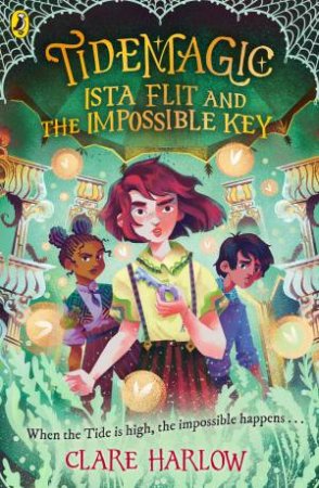 Tidemagic: Ista Flit and the Impossible Key by Clare Harlow