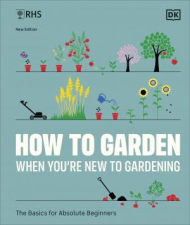 RHS How to Garden When You're New to Gardening by DK