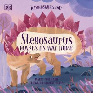 A Dinosaur's Day: Stegosaurus Makes Its Way Home by Elizabeth Gilbert Bedia