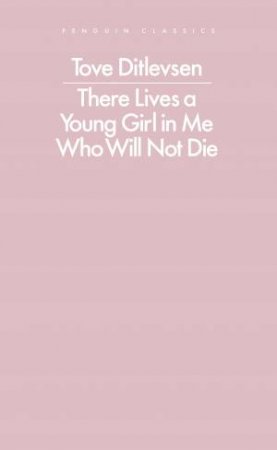 There Lives a Young Girl In Me Who Will Not Die by Tove Ditlevsen