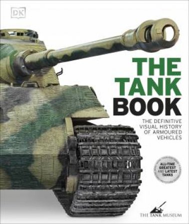 The Tank Book: The Definitive Visual History of Armoured Vehicles by DK