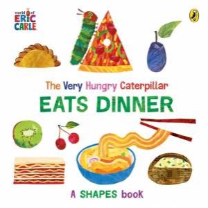 The Very Hungry Caterpillar Eats Dinner by Eric Carle
