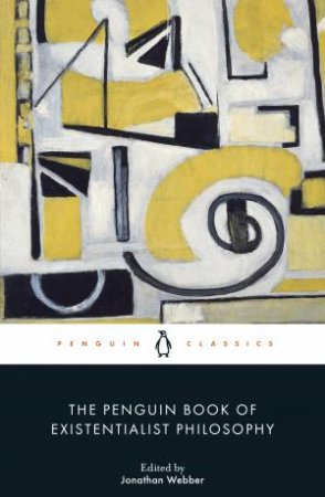 The Penguin Book of Existentialist Philosophy by Various Authors