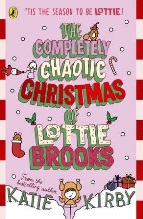 The Completely Chaotic Christmas Of Lottie Brooks by Katie Kirby