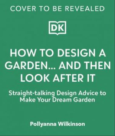 How to Design a Garden by Pollyanna Wilkinson