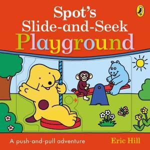 Spot's Slide and Seek: Playground by Eric Hill