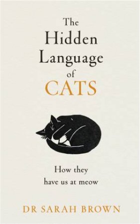 The Hidden Language of Cats by Dr Sarah Brown