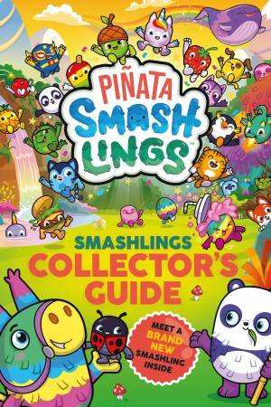 Pinata Smashlings: Smashlings Collector's Guide by Piata Smashlings