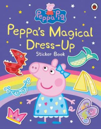 Peppa Pig: Peppa's Magical Dress-Up Sticker Book by Peppa Pig