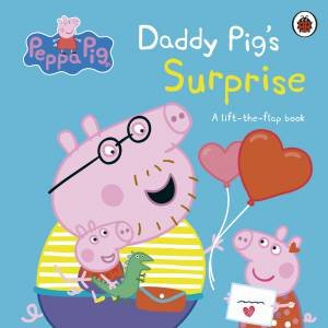 Peppa Pig: Daddy Pig's Surprise: A Lift-the-Flap Book by Peppa Pig