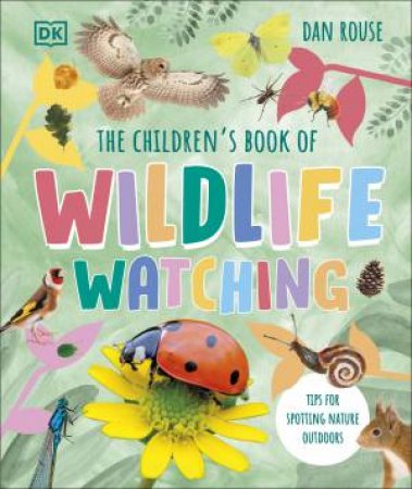 The Children's Book of Wildlife Watching by Dan Rouse
