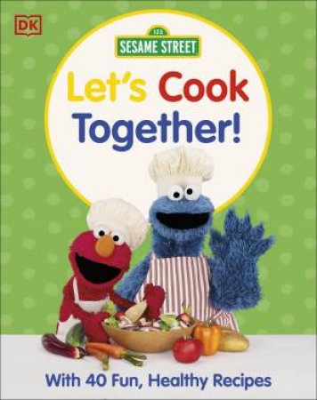 Sesame Street Let's Cook Together by DK