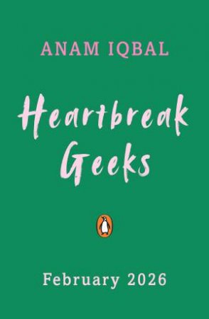 Heartbreak Geeks by Anam Iqbal