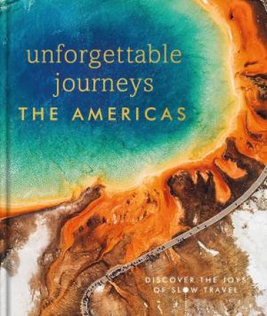 Unforgettable Journeys The Americas by DK