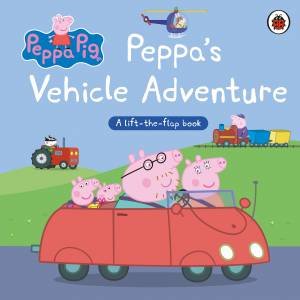 Peppa Pig: Peppa's Vehicle Adventure by Peppa Pig