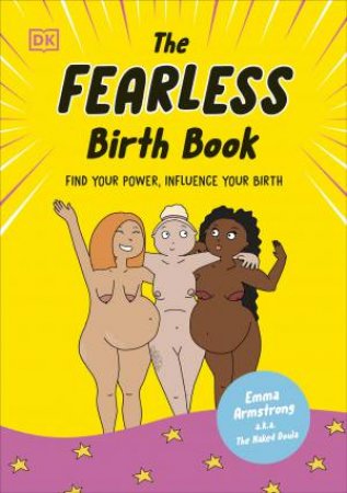 The Fearless Birth Book (The Naked Doula) by Emma Armstrong a.k.a. The Naked;A Doula