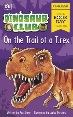 Dinosaur Club: On the Trail of the T. rex by DK