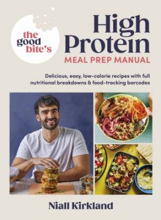 The Good Bite's High Protein Meal Prep Manual by Niall Kirkland