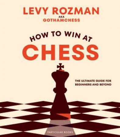 How To Win At Chess by Levy Rozman