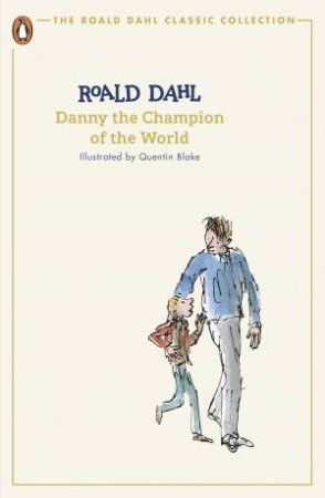 Danny the Champion of the World by Roald Dahl & Quentin Blake