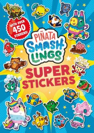 Piñata Smashlings: Super Stickers by Pinata Smashlings
