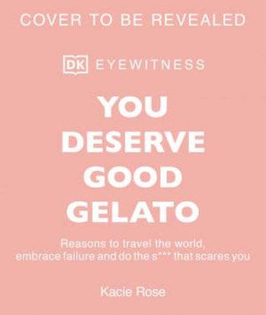 You Deserve Good Gelato by Kacie Rose
