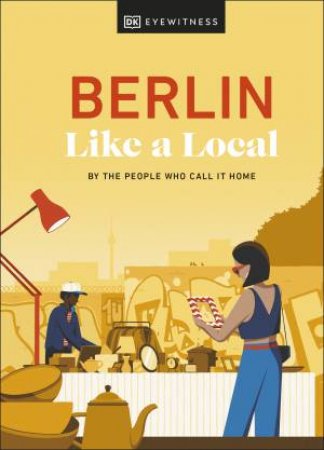 Berlin Like a Local by DK Eyewitness