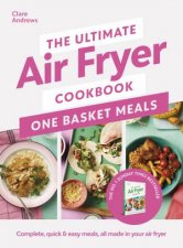 The Ultimate Air Fryer Cookbook One Basket Meals