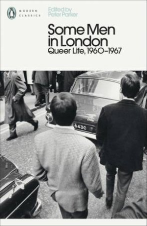 Some Men In London: Queer Life, 1960-1967 by Peter Parker
