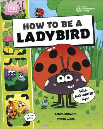How to be a Ladybird (in association with the Royal Entomological Society) by DK